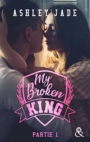 Ashley Jade – My Broken King, Tome 1